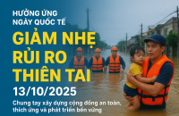 HƯỞNG ỨNG NGÀY QUỐC TẾ GIẢM NHẸ RỦI RO THIÊN TAI 13/10/2025: “ĐẦU TƯ TĂNG CƯỜNG KHẢ NĂNG CHỐNG CHỊU ĐỂ GIẢM THIỂU RỦI RO THIÊN TAI”